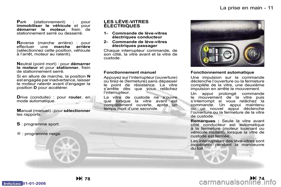 Peugeot 206 CC 2006  Manuel du propriétaire (in French) �1�1
�-�L�a� �p�r�i�s�e� �e�n� �m�a�i�n
�0�1�-�0�1�-�2�0�0�6
�F�o�n�c�t�i�o�n�n�e�m�e�n�t� �a�u�t�o�m�a�t�i�q�u�e 
�U�n�e�  �i�m�p�u�l�s�i�o�n�  �s�u�r�  �l�a�  �c�o�m�m�a�n�d�e�  
�d�é�c�l�e�n�c�h�e