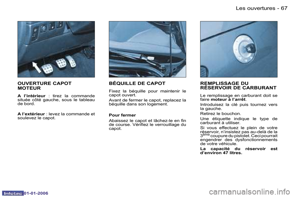 Peugeot 206 CC 2006  Manuel du propriétaire (in French) �6�7
�-�L�e�s� �o�u�v�e�r�t�u�r�e�s
�0�1�-�0�1�-�2�0�0�6
�O�U�V�E�R�T�U�R�E� �C�A�P�O�T�  
�M�O�T�E�U�R
�A�  �l�’�i�n�t�é�r�i�e�u�r
�  �:�  �t�i�r�e�z�  �l�a�  �c�o�m�m�a�n�d�e� 
�s�i�t�u�é�e�  �c