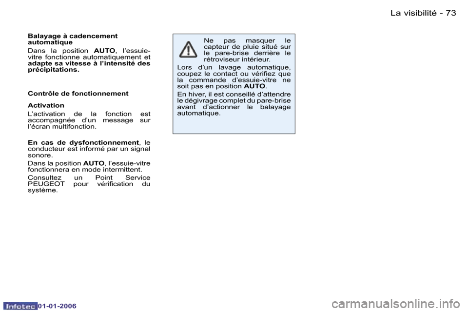 Peugeot 206 CC 2006  Manuel du propriétaire (in French) �7�3
�-�L�a� �v�i�s�i�b�i�l�i�t�é
�0�1�-�0�1�-�2�0�0�6
�B�a�l�a�y�a�g�e� �à� �c�a�d�e�n�c�e�m�e�n�t�  
�a�u�t�o�m�a�t�i�q�u�e 
�D�a�n�s�  �l�a�  �p�o�s�i�t�i�o�n� 
�A�U�T�O�,�  �l�’�e�s�s�u�i�e�-

