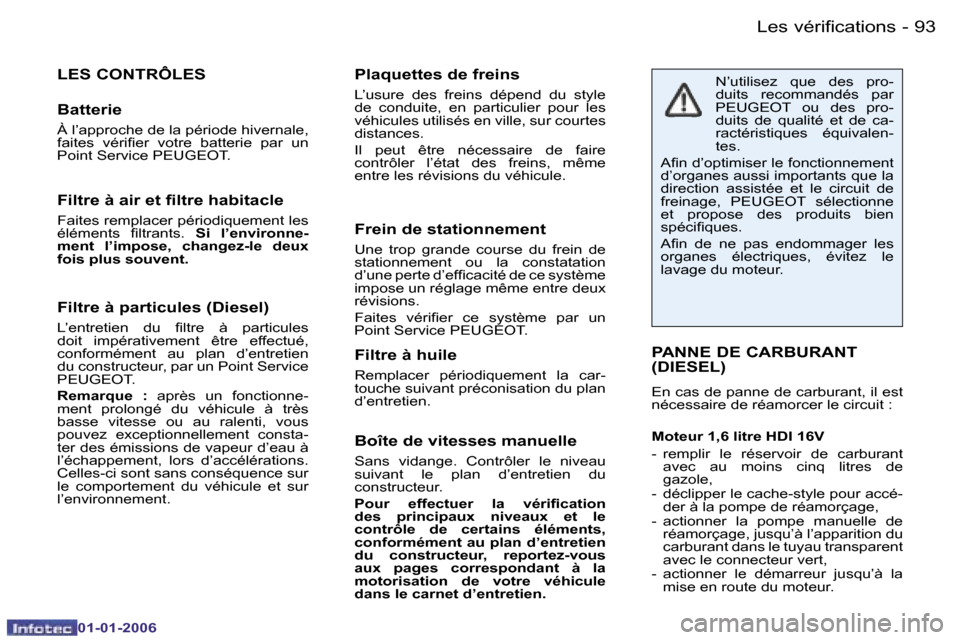 Peugeot 206 CC 2006  Manuel du propriétaire (in French) �9�3
�-�L�e�s� �v�é�r�i�f�i�c�a�t�i�o�n�s
�0�1�-�0�1�-�2�0�0�6
�F�i�l�t�r�e� �à� �p�a�r�t�i�c�u�l�e�s� �(�D�i�e�s�e�l�)
�L�’�e�n�t�r�e�t�i�e�n�  �d�u�  �ﬁ�l�t�r�e �à �p�a�r�t�i�c�u�l�e�s 
�d�o�