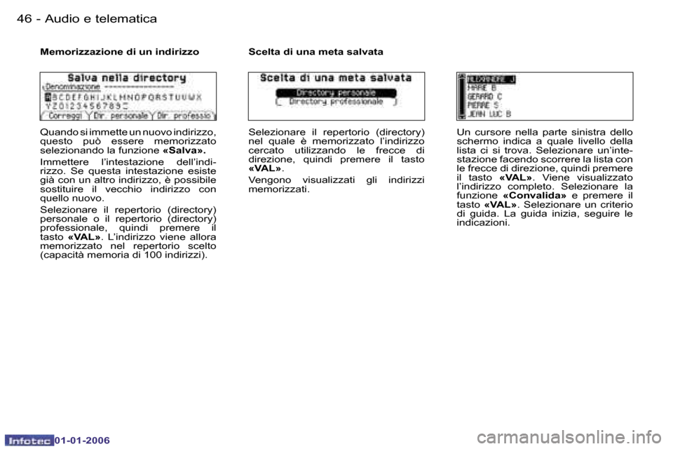 Peugeot 206 CC 2006  Manuale del proprietario (in Italian) �4�6 �-�A�u�d�i�o� �e� �t�e�l�e�m�a�t�i�c�a
�0�1�-�0�1�-�2�0�0�6
�M�e�m�o�r�i�z�z�a�z�i�o�n�e� �d�i� �u�n� �i�n�d�i�r�i�z�z�o� 
�Q�u�a�n�d�o� �s�i� �i�m�m�e�t�t�e� �u�n� �n�u�o�v�o� �i�n�d�i�r�i�z�z�o