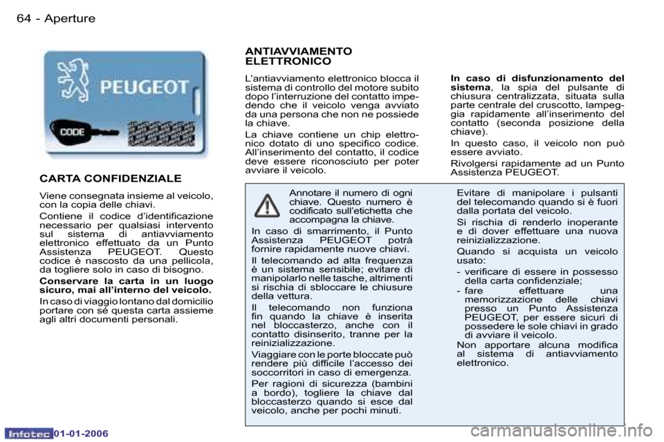 Peugeot 206 CC 2006  Manuale del proprietario (in Italian) �6�4 �-�A�p�e�r�t�u�r�e
�0�1�-�0�1�-�2�0�0�6
�A�N�T�I�A�V�V�I�A�M�E�N�T�O�  
�E�L�E�T�T�R�O�N�I�C�O
�L�’�a�n�t�i�a�v�v�i�a�m�e�n�t�o� �e�l�e�t�t�r�o�n�i�c�o� �b�l�o�c�c�a� �i�l�  
�s�i�s�t�e�m�a� �d