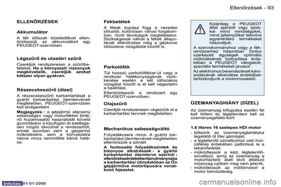 Peugeot 206 CC 2006  Kezelési útmutató (in Hungarian) �9�3
�-�E�l�l�e�n5�r�z�é�s�e�k
�0�1�-�0�1�-�2�0�0�6
�R�é�s�z�e�c�s�k�e�s�z&�r5� �(�d�í�z�e�l�)
�A�  �r�é�s�z�e�c�s�k�e�s�zC�r5�  �k�a�r�b�a�n�t�a�r�t�á�s�á�t�  �a�  
�g�y�á�r�t�ó�  �k�a�r