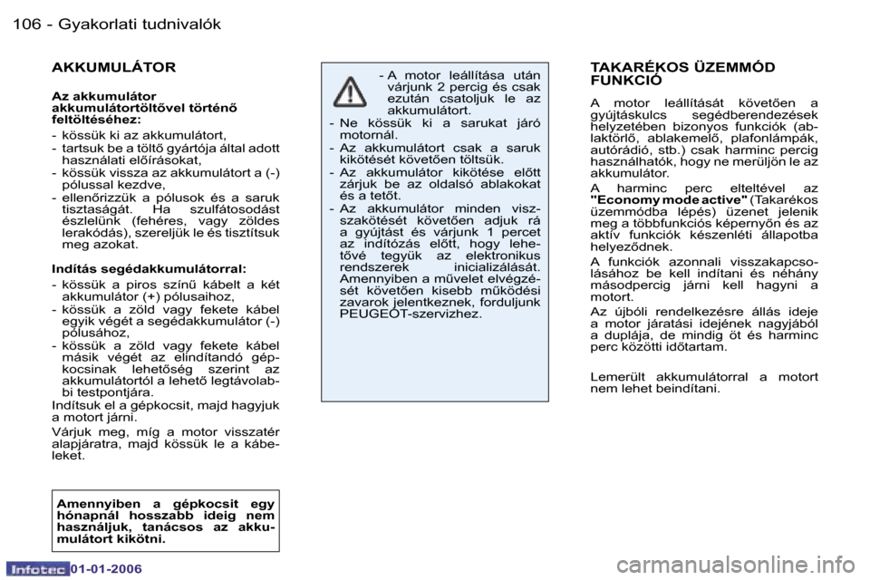 Peugeot 206 CC 2006  Kezelési útmutató (in Hungarian) �1�0�6 �-�G�y�a�k�o�r�l�a�t�i� �t�u�d�n�i�v�a�l�ó�k
�0�1�-�0�1�-�2�0�0�6
�T�A�K�A�R�É�K�O�S� �Ü�Z�E�M�M�Ó�D�  
�F�U�N�K�C�I�Ó 
�A�  �m�o�t�o�r�  �l�e�á�l�l�í�t�á�s�á�t�  �k�ö�v�e�t5�e�n�  �