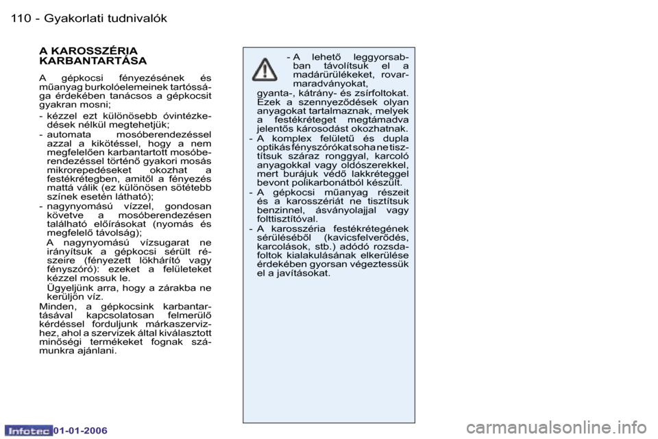 Peugeot 206 CC 2006  Kezelési útmutató (in Hungarian) �1�1�0 �-�G�y�a�k�o�r�l�a�t�i� �t�u�d�n�i�v�a�l�ó�k
�0�1�-�0�1�-�2�0�0�6
�A� �K�A�R�O�S�S�Z�É�R�I�A�  
�K�A�R�B�A�N�T�A�R�T�Á�S�A
�A�  �g�é�p�k�o�c�s�i�  �f�é�n�y�e�z�é�s�é�n�e�k�  �é�s�  
�m