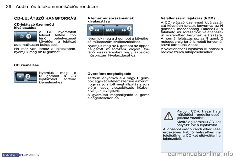 Peugeot 206 CC 2006  Kezelési útmutató (in Hungarian) �3�6 �-�A�u�d�i�o�-� �é�s� �t�e�l�e�k�o�m�m�u�n�i�k�á�c�i�ó�s� �r�e�n�d�s�z�e�r
�0�1�-�0�1�-�2�0�0�6
�V�é�l�e�t�l�e�n�s�z�e�rC� �l�e�j�á�t�s�z�á�s� �(�R�D�M�) 
�A�  �C�D�-�l�e�j�á�t�s�z�ó�  �