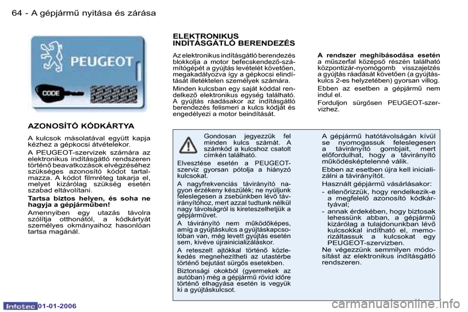Peugeot 206 CC 2006  Kezelési útmutató (in Hungarian) �6�4 �-�A� �g�é�p�j�á�r�mC� �n�y�i�t�á�s�a� �é�s� �z�á�r�á�s�a
�0�1�-�0�1�-�2�0�0�6
�E�L�E�K�T�R�O�N�I�K�U�S�  
�I�N�D�Í�T�Á�S�G�Á�T�L�Ó� �B�E�R�E�N�D�E�Z�É�S
�A�z� �e�l�e�k�t�r�o�n�i�k�u�
