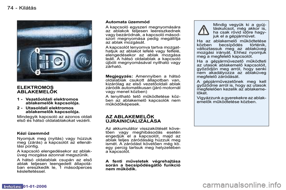 Peugeot 206 CC 2006  Kezelési útmutató (in Hungarian) �7�4 �-�K�i�l�á�t�á�s
�0�1�-�0�1�-�2�0�0�6
�A�u�t�o�m�a�t�a� �ü�z�e�m�m�ó�d�  
�A�  �k�a�p�c�s�o�l�ó�  �e�g�y�s�z�e�r�i�  �m�e�g�n�y�o�m�á�s�á�r�a�  
�a�z�  �a�b�l�a�k�o�k�  �t�e�l�j�e�s�e�n�  