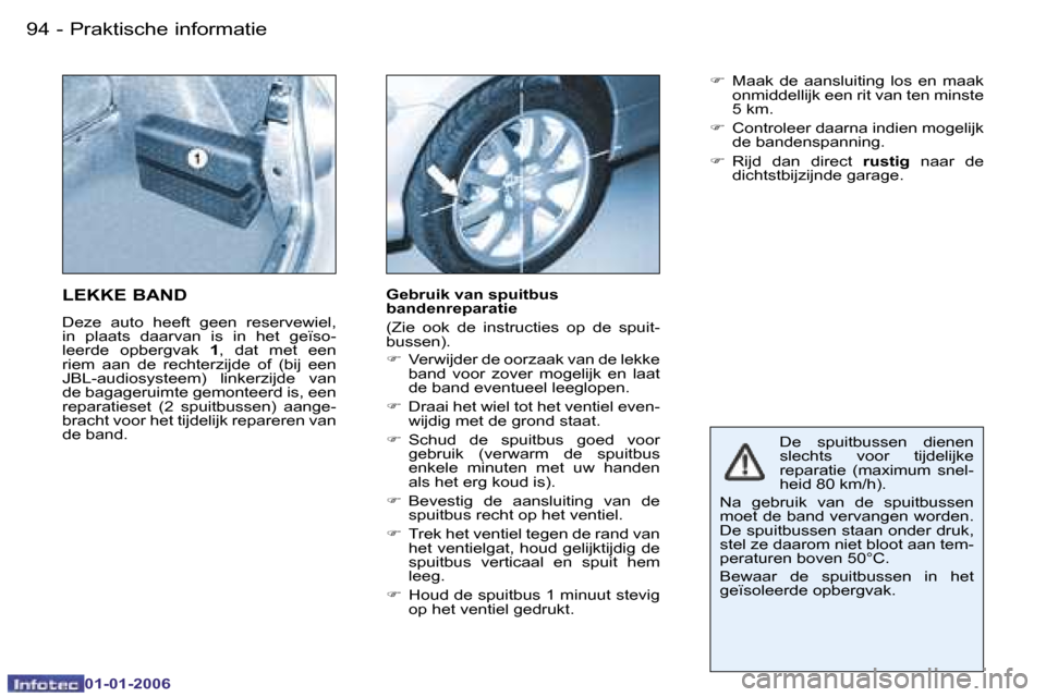 Peugeot 206 CC 2006  Handleiding (in Dutch) �9�4 �-�P�r�a�k�t�i�s�c�h�e� �i�n�f�o�r�m�a�t�i�e
�0�1�-�0�1�-�2�0�0�6
�D�e�  �s�p�u�i�t�b�u�s�s�e�n�  �d�i�e�n�e�n�  
�s�l�e�c�h�t�s�  �v�o�o�r�  �t�i�j�d�e�l�i�j�k�e� � 
�r�e�p�a�r�a�t�i�e�  �(�m�a�
