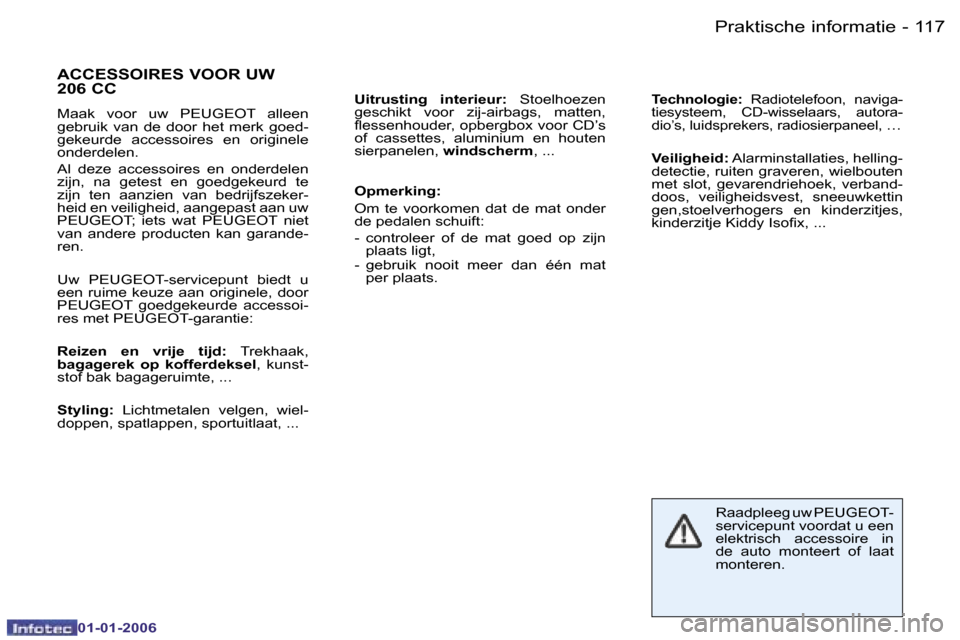 Peugeot 206 CC 2006  Handleiding (in Dutch) �1�1�7
�-�P�r�a�k�t�i�s�c�h�e� �i�n�f�o�r�m�a�t�i�e
�0�1�-�0�1�-�2�0�0�6
�A�C�C�E�S�S�O�I�R�E�S� �V�O�O�R� �U�W�  
�2�0�6� �C�C
�M�a�a�k�  �v�o�o�r�  �u�w�  �P�E�U�G�E�O�T�  �a�l�l�e�e�n�  
�g�e�b�r�u