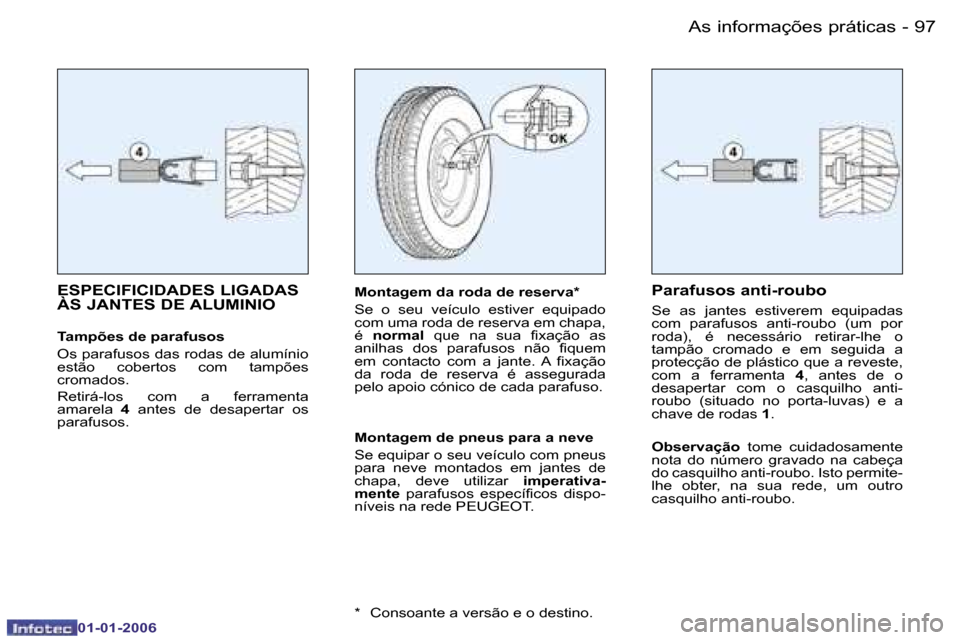 Peugeot 206 CC 2006  Manual do proprietário (in Portuguese) �9�7
�-�A�s� �i�n�f�o�r�m�a�ç�õ�e�s� �p�r�á�t�i�c�a�s
�0�1�-�0�1�-�2�0�0�6
�E�S�P�E�C�I�F�I�C�I�D�A�D�E�S� �L�I�G�A�D�A�S�  
�À�S� �J�A�N�T�E�S� �D�E� �A�L�U�M�I�N�I�O
�T�a�m�p�õ�e�s� �d�e� �p�a�