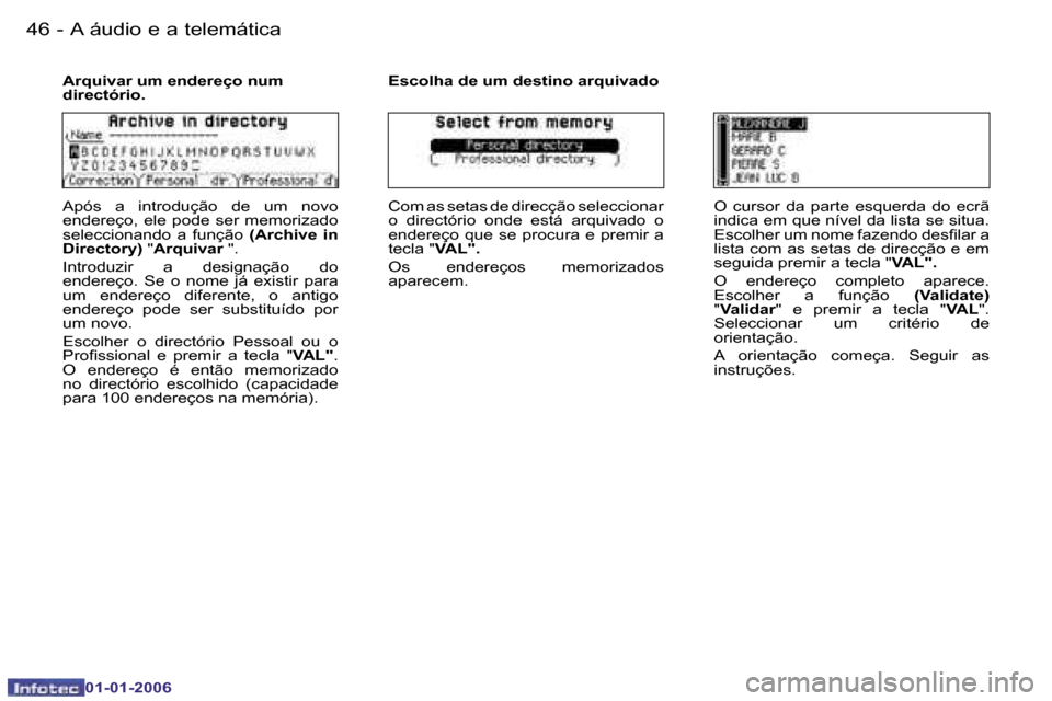 Peugeot 206 CC 2006  Manual do proprietário (in Portuguese) �4�6 �-�A� �á�u�d�i�o� �e� �a� �t�e�l�e�m�á�t�i�c�a
�0�1�-�0�1�-�2�0�0�6
�A�r�q�u�i�v�a�r� �u�m� �e�n�d�e�r�e�ç�o� �n�u�m�  
�d�i�r�e�c�t�ó�r�i�o�.
�A�p�ó�s�  �a�  �i�n�t�r�o�d�u�ç�ã�o�  �d�e� 