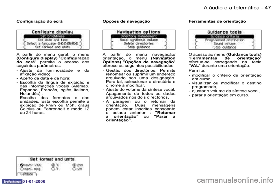Peugeot 206 CC 2006  Manual do proprietário (in Portuguese) �4�7
�-
�A� �á�u�d�i�o� �e� �a� �t�e�l�e�m�á�t�i�c�a
�0�1�-�0�1�-�2�0�0�6
�C�o�n�f�i�g�u�r�a�ç�ã�o� �d�o� �e�c�r�ã
�A�  �p�a�r�t�i�r�  �d�o�  �m�e�n�u�  �g�e�r�a�l�,�  �o�  �m�e�n�u�  
�(�C�o�n�f