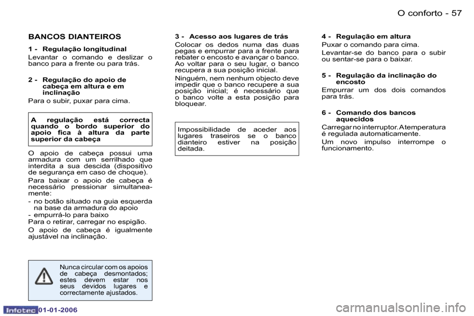 Peugeot 206 CC 2006  Manual do proprietário (in Portuguese) �5�7
�-
�O� �c�o�n�f�o�r�t�o
�0�1�-�0�1�-�2�0�0�6
�B�A�N�C�O�S� �D�I�A�N�T�E�I�R�O�S
�1� �-�  �R�e�g�u�l�a�ç�ã�o� �l�o�n�g�i�t�u�d�i�n�a�l 
�L�e�v�a�n�t�a�r�  �o�  �c�o�m�a�n�d�o�  �e�  �d�e�s�l�i�z
