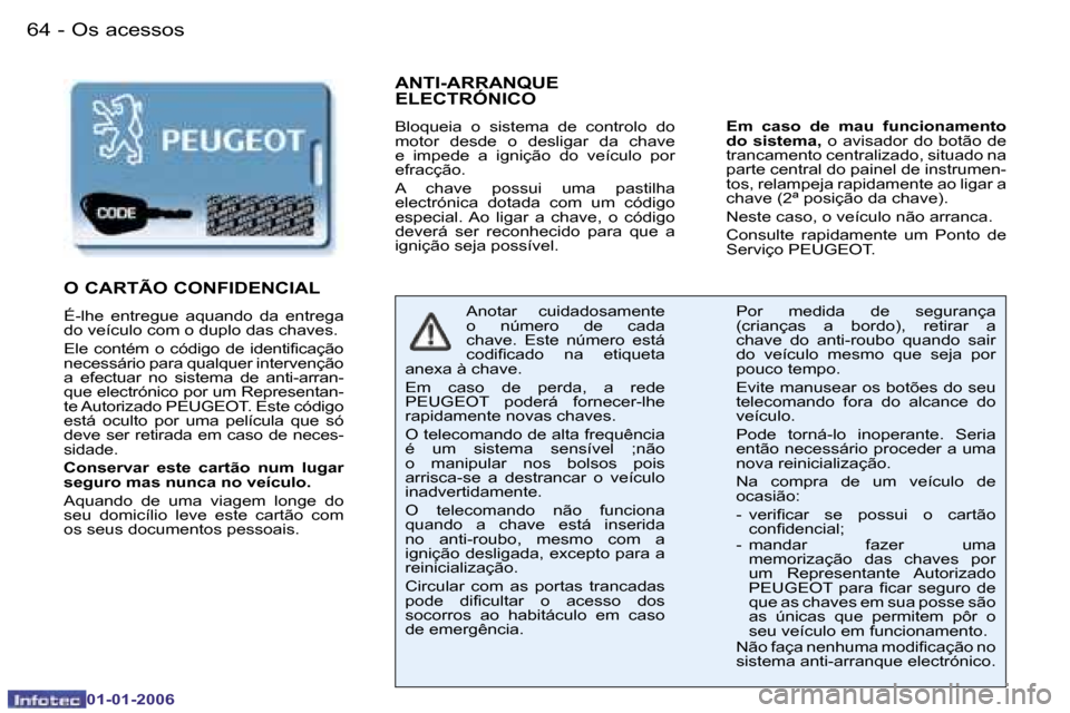 Peugeot 206 CC 2006  Manual do proprietário (in Portuguese) �6�4 �-�O�s� �a�c�e�s�s�o�s
�0�1�-�0�1�-�2�0�0�6
�A�N�T�I�-�A�R�R�A�N�Q�U�E�  
�E�L�E�C�T�R�Ó�N�I�C�O
�B�l�o�q�u�e�i�a�  �o�  �s�i�s�t�e�m�a�  �d�e�  �c�o�n�t�r�o�l�o�  �d�o�  
�m�o�t�o�r�  �d�e�s�d�