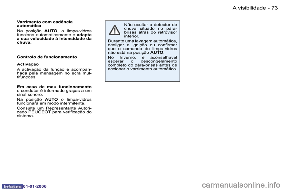 Peugeot 206 CC 2006  Manual do proprietário (in Portuguese) �7�3
�-�A� �v�i�s�i�b�i�l�i�d�a�d�e
�0�1�-�0�1�-�2�0�0�6
�V�a�r�r�i�m�e�n�t�o� �c�o�m� �c�a�d�ê�n�c�i�a�  
�a�u�t�o�m�á�t�i�c�a 
�N�a�  �p�o�s�i�ç�ã�o� 
�A�U�T�O�,�  �o�  �l�i�m�p�a�-�v�i�d�r�o�s�