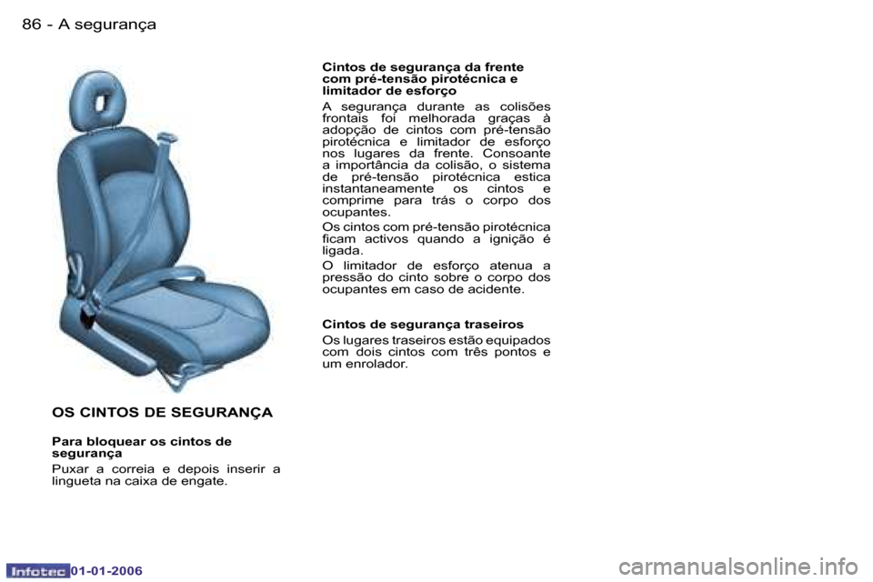 Peugeot 206 CC 2006  Manual do proprietário (in Portuguese) �8�6 �-�A� �s�e�g�u�r�a�n�ç�a
�0�1�-�0�1�-�2�0�0�6
�O�S� �C�I�N�T�O�S� �D�E� �S�E�G�U�R�A�N�Ç�A
�P�a�r�a� �b�l�o�q�u�e�a�r� �o�s� �c�i�n�t�o�s� �d�e�  
�s�e�g�u�r�a�n�ç�a�  
�P�u�x�a�r�  �a�  �c�o�