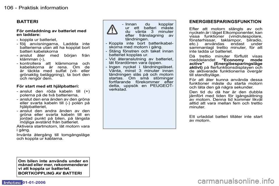 Peugeot 206 CC 2006  Ägarmanual (in Swedish) �1�0�6 �-�P�r�a�k�t�i�s�k� �i�n�f�o�r�m�a�t�i�o�n
�0�1�-�0�1�-�2�0�0�6
�E�N�E�R�G�I�B�E�S�P�A�R�I�N�G�S�F�U�N�K�T�I�O�N
�E�f�t�e�r�  �a�t�t�  �m�o�t�o�r�n�  �s�t�ä�n�g�t�s�  �a�v�  �o�c�h�  
�n�y�c�k