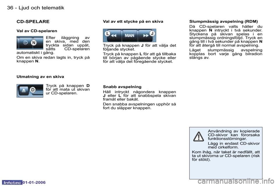 Peugeot 206 CC 2006  Ägarmanual (in Swedish) �3�6 �-�L�j�u�d� �o�c�h� �t�e�l�e�m�a�t�i�k
�0�1�-�0�1�-�2�0�0�6
�S�l�u�m�p�m�ä�s�s�i�g� �a�v�s�p�e�l�n�i�n�g� �(�R�D�M�) 
�D�å�  �C�D�-�s�p�e�l�a�r�e�n�  �v�a�l�t�s�  �h�å�l�l�e�r�  �d�u�  
�k�n�a