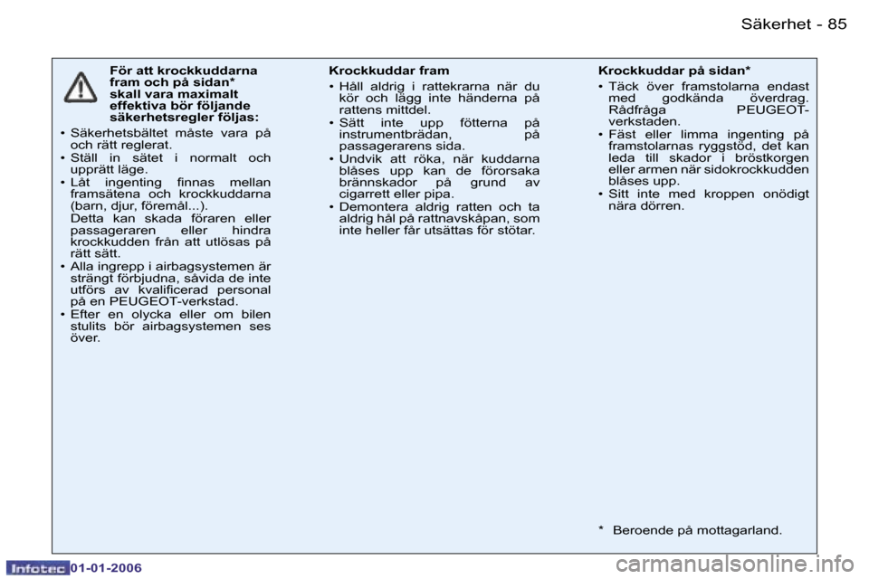 Peugeot 206 CC 2006  Ägarmanual (in Swedish) �8�5
�-
�S�ä�k�e�r�h�e�t
�0�1�-�0�1�-�2�0�0�6
�F�ö�r� �a�t�t� �k�r�o�c�k�k�u�d�d�a�r�n�a�  
�f�r�a�m� �o�c�h� �p�å� �s�i�d�a�n�*� 
�s�k�a�l�l� �v�a�r�a� �m�a�x�i�m�a�l�t� 
�e�f�f�e�k�t�i�v�a� �b�ö