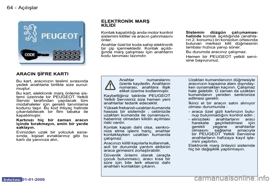Peugeot 206 CC 2006  Kullanım Kılavuzu (in Turkish) �6�4 �-�A�ç�ı�l�ı�ş�l�a�r
�0�1�-�0�1�-�2�0�0�6
�E�L�E�K�T�R�O�N�İ�K� �M�A�R�Ş� �  
�K�İ�L�İ�D�İ� 
�K�o�n�t�a�k� �k�a�p�a�t�ı�l�d�ı�ğ�ı� �a�n�d�a� �m�o�t�o�r� �k�o�n�t�r�o�l�  
�s�i�s�t�e�