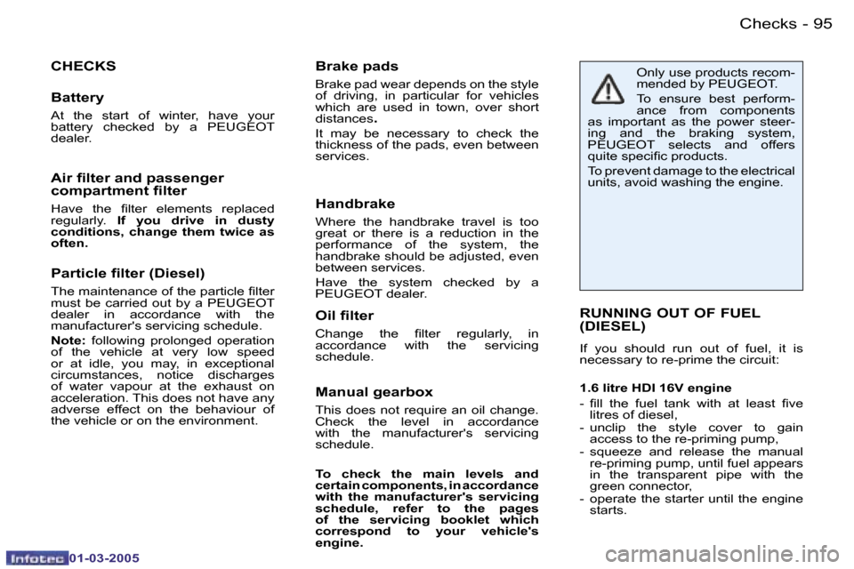 Peugeot 206 CC 2005  Owners Manual �9�4 �-�C�h�e�c�k�s
�0�1�-�0�3�-�2�0�0�5
�9�5
�-�C�h�e�c�k�s
�0�1�-�0�3�-�2�0�0�5
�P�a�r�t�i�c�l�e� �i�l�t�e�r� �(�D�i�e�s�e�l�)
�T�h�e� �m�a�i�n�t�e�n�a�n�c�e� �o�f� �t�h�e� �p�a�r�t�i�c�l�e� �i�l�t�