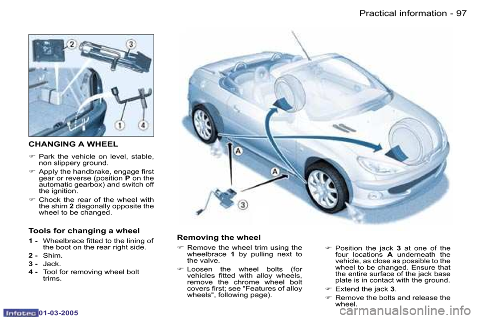 Peugeot 206 CC 2005  Owners Manual �9�6 �-�P�r�a�c�t�i�c�a�l� �i�n�f�o�r�m�a�t�i�o�n
�0�1�-�0�3�-�2�0�0�5
�9�7
�-�P�r�a�c�t�i�c�a�l� �i�n�f�o�r�m�a�t�i�o�n
�0�1�-�0�3�-�2�0�0�5
�C�H�A�N�G�I�N�G� �A� �W�H�E�E�L
�F� �P�a�r�k�  �t�h�e�  �