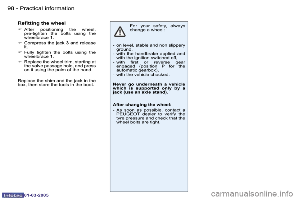 Peugeot 206 CC 2005  Owners Manual �9�8 �-�P�r�a�c�t�i�c�a�l� �i�n�f�o�r�m�a�t�i�o�n
�0�1�-�0�3�-�2�0�0�5
�9�9
�-�P�r�a�c�t�i�c�a�l� �i�n�f�o�r�m�a�t�i�o�n
�0�1�-�0�3�-�2�0�0�5
�F�o�r�  �y�o�u�r�  �s�a�f�e�t�y�,�  �a�l�w�a�y�s�  
�c�h�