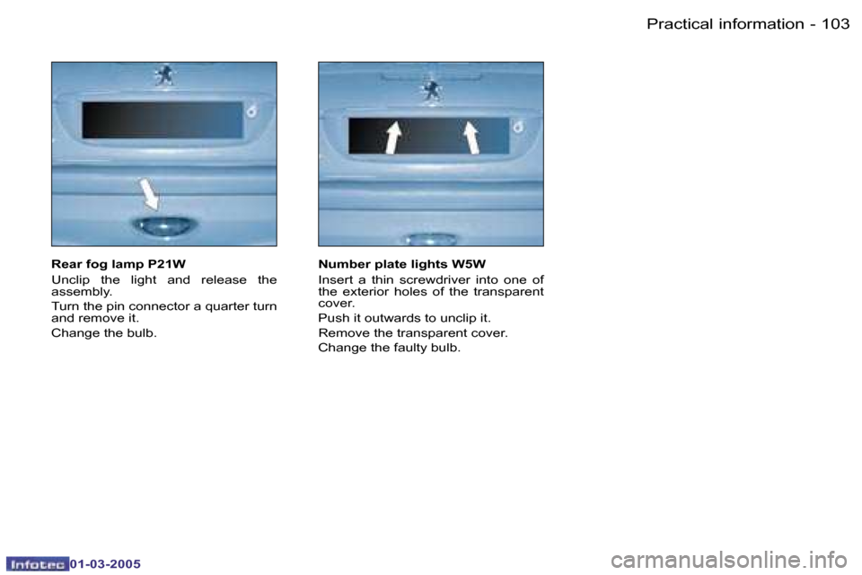 Peugeot 206 CC 2005  Owners Manual �1�0�2 �-�P�r�a�c�t�i�c�a�l� �i�n�f�o�r�m�a�t�i�o�n
�0�1�-�0�3�-�2�0�0�5
�1�0�3
�-�P�r�a�c�t�i�c�a�l� �i�n�f�o�r�m�a�t�i�o�n
�0�1�-�0�3�-�2�0�0�5
�R�e�a�r� �f�o�g� �l�a�m�p� �P�2�1�W 
�U�n�c�l�i�p�  �
