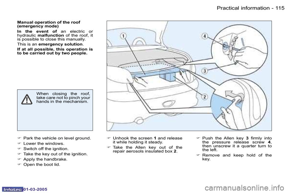 Peugeot 206 CC 2005  Owners Manual �1�1�4 �-�P�r�a�c�t�i�c�a�l� �i�n�f�o�r�m�a�t�i�o�n
�0�1�-�0�3�-�2�0�0�5
�1�1�5
�-�P�r�a�c�t�i�c�a�l� �i�n�f�o�r�m�a�t�i�o�n
�0�1�-�0�3�-�2�0�0�5
�M�a�n�u�a�l� �o�p�e�r�a�t�i�o�n� �o�f� �t�h�e� �r�o�o