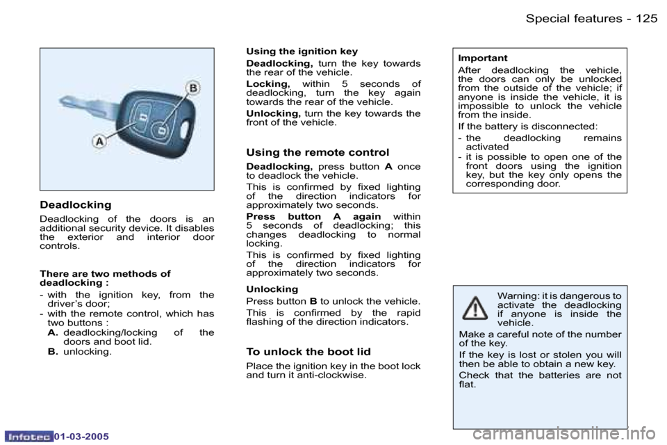 Peugeot 206 CC 2005 Repair Manual �1�2�5�S�p�e�c�i�a�l� �f�e�a�t�u�r�e�s�-
�0�1�-�0�3�-�2�0�0�5
�D�e�a�d�l�o�c�k�i�n�g
�D�e�a�d�l�o�c�k�i�n�g�  �o�f�  �t�h�e�  �d�o�o�r�s�  �i�s�  �a�n�  
�a�d�d�i�t�i�o�n�a�l� �s�e�c�u�r�i�t�y� �d�e�v