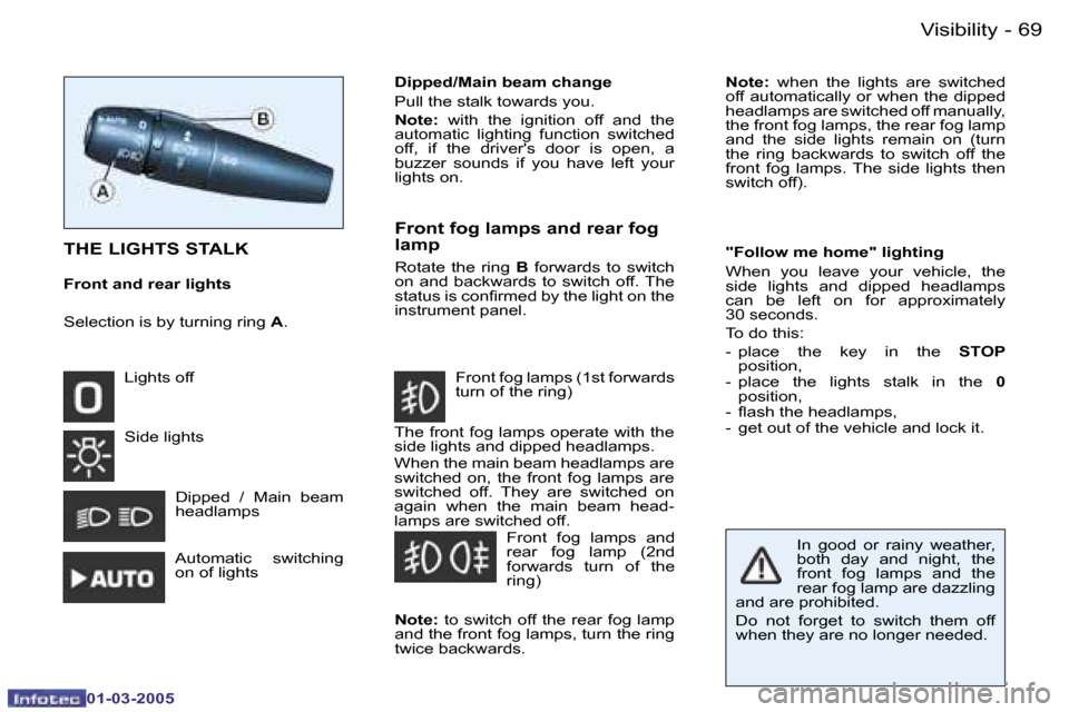 Peugeot 206 CC 2005 Manual PDF �6�9
�-�V�i�s�i�b�i�l�i�t�y
�0�1�-�0�3�-�2�0�0�5
�N�o�t�e�:
�  �w�h�e�n�  �t�h�e�  �l�i�g�h�t�s�  �a�r�e�  �s�w�i�t�c�h�e�d� 
�o�f�f� �a�u�t�o�m�a�t�i�c�a�l�l�y�  �o�r�  �w�h�e�n�  �t�h�e�  �d�i�p�p�e