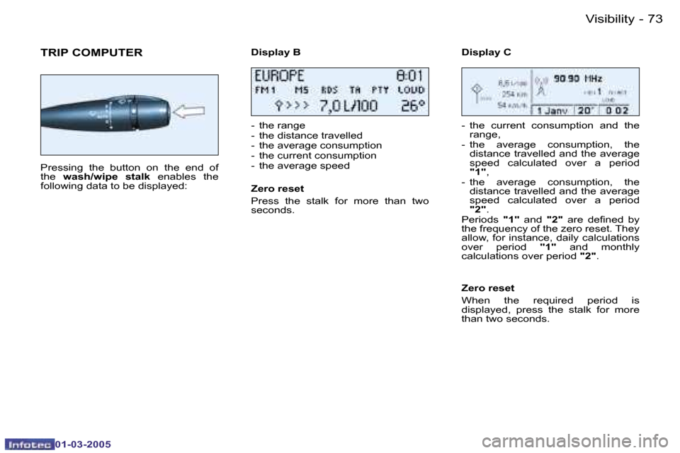 Peugeot 206 CC 2005 Manual PDF �7�2 �-�V�i�s�i�b�i�l�i�t�y
�0�1�-�0�3�-�2�0�0�5
�7�3
�-�V�i�s�i�b�i�l�i�t�y
�0�1�-�0�3�-�2�0�0�5
�T�R�I�P� �C�O�M�P�U�T�E�R
�P�r�e�s�s�i�n�g�  �t�h�e�  �b�u�t�t�o�n�  �o�n�  �t�h�e�  �e�n�d�  �o�f�  