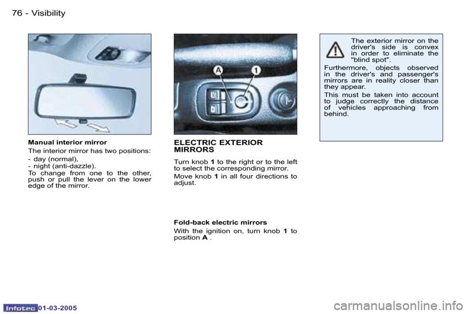 Peugeot 206 CC 2005 Manual PDF �7�6 �-�V�i�s�i�b�i�l�i�t�y
�0�1�-�0�3�-�2�0�0�5
�M�a�n�u�a�l� �i�n�t�e�r�i�o�r� �m�i�r�r�o�r 
�T�h�e� �i�n�t�e�r�i�o�r� �m�i�r�r�o�r� �h�a�s� �t�w�o� �p�o�s�i�t�i�o�n�s�: 
�-�  �d�a�y� �(�n�o�r�m�a�l