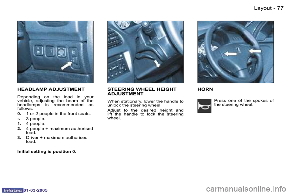 Peugeot 206 CC 2005 Manual PDF �7�7
�-�L�a�y�o�u�t
�0�1�-�0�3�-�2�0�0�5
�H�E�A�D�L�A�M�P� �A�D�J�U�S�T�M�E�N�T
�D�e�p�e�n�d�i�n�g�  �o�n�  �t�h�e�  �l�o�a�d�  �i�n�  �y�o�u�r�  
�v�e�h�i�c�l�e�,�  �a�d�j�u�s�t�i�n�g�  �t�h�e�  �b�e
