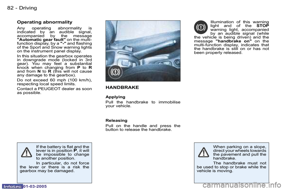 Peugeot 206 CC 2005 Manual Online �8�2 �-�D�r�i�v�i�n�g
�0�1�-�0�3�-�2�0�0�5
�O�p�e�r�a�t�i�n�g� �a�b�n�o�r�m�a�l�i�t�y
�A�n�y�  �o�p�e�r�a�t�i�n�g�  �a�b�n�o�r�m�a�l�i�t�y�  �i�s�  
�i�n�d�i�c�a�t�e�d�  �b�y�  �a�n�  �a�u�d�i�b�l�e� 