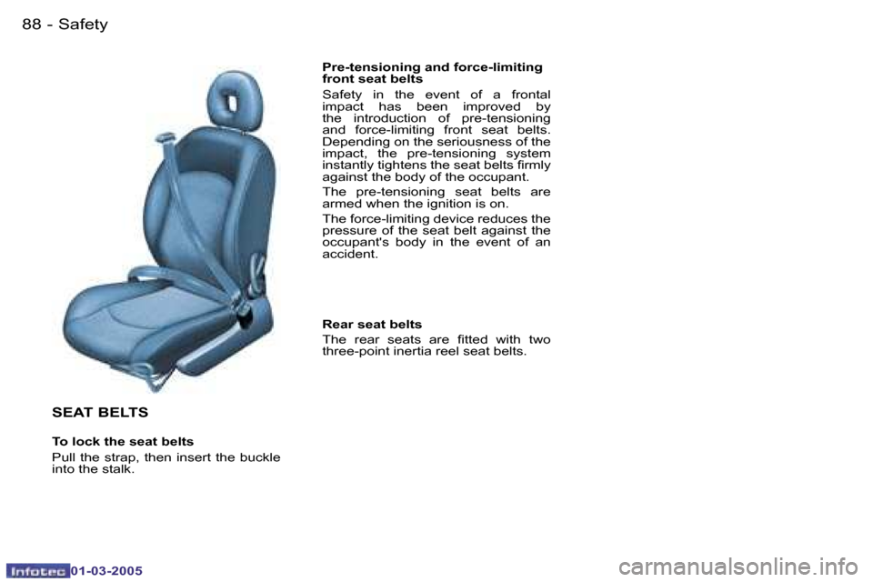 Peugeot 206 CC 2005 Owners Manual �8�8 �-�S�a�f�e�t�y
�0�1�-�0�3�-�2�0�0�5
�8�9
�-�S�a�f�e�t�y
�0�1�-�0�3�-�2�0�0�5
�S�E�A�T� �B�E�L�T�S
�T�o� �l�o�c�k� �t�h�e� �s�e�a�t� �b�e�l�t�s 
�P�u�l�l�  �t�h�e�  �s�t�r�a�p�,�  �t�h�e�n�  �i�n�