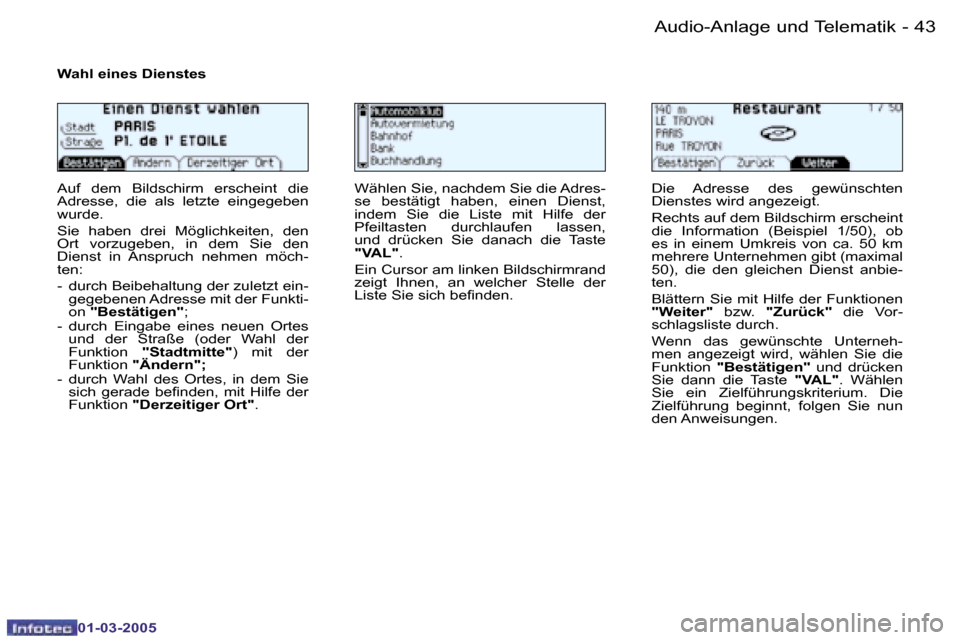 Peugeot 206 CC 2005  Betriebsanleitung (in German) �4�2 �-�A�u�d�i�o�-�A�n�l�a�g�e� �u�n�d� �T�e�l�e�m�a�t�i�k
�0�1�-�0�3�-�2�0�0�5
�4�3
�-�A�u�d�i�o�-�A�n�l�a�g�e� �u�n�d� �T�e�l�e�m�a�t�i�k
�0�1�-�0�3�-�2�0�0�5
�W�a�h�l� �e�i�n�e�s� �D�i�e�n�s�t�e�s