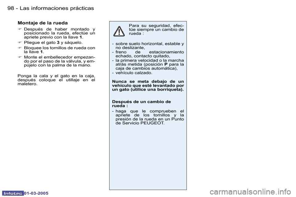 Peugeot 206 CC 2005  Manual del propietario (in Spanish) �9�8 �-�L�a�s� �i�n�f�o�r�m�a�c�i�o�n�e�s� �p�r�á�c�t�i�c�a�s
�0�1�-�0�3�-�2�0�0�5
�9�9
�-�L�a�s� �i�n�f�o�r�m�a�c�i�o�n�e�s� �p�r�á�c�t�i�c�a�s
�0�1�-�0�3�-�2�0�0�5
�P�a�r�a�  �s�u�  �s�e�g�u�r�i�d