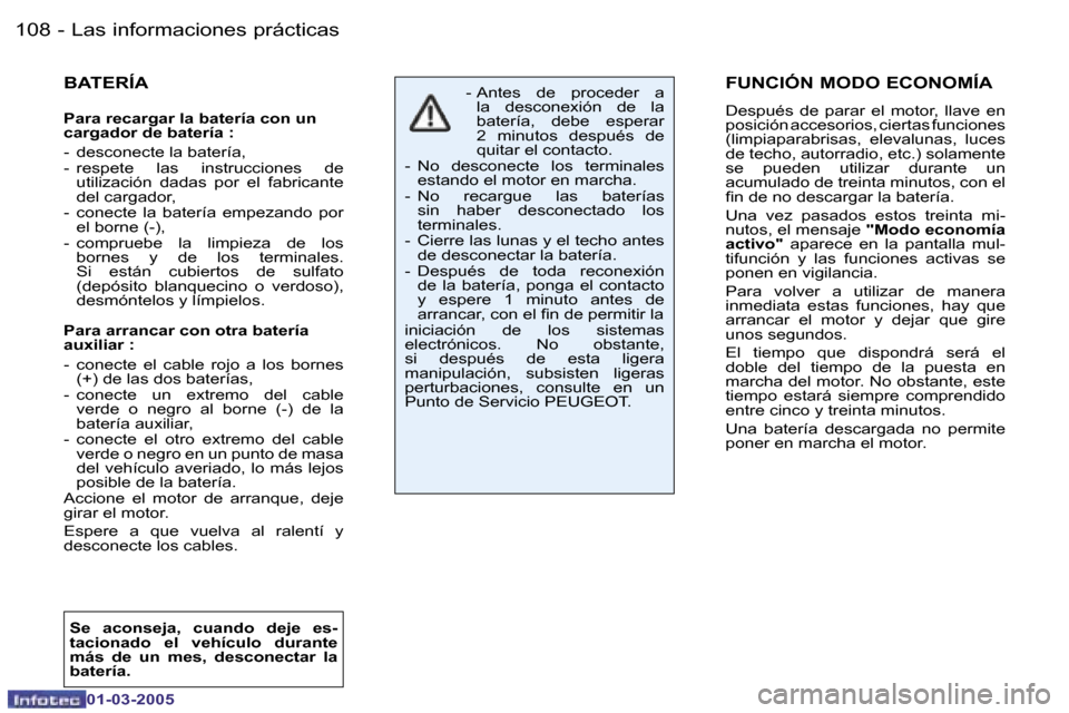 Peugeot 206 CC 2005  Manual del propietario (in Spanish) �1�0�8 �-�L�a�s� �i�n�f�o�r�m�a�c�i�o�n�e�s� �p�r�á�c�t�i�c�a�s
�0�1�-�0�3�-�2�0�0�5
�1�0�9
�-�L�a�s� �i�n�f�o�r�m�a�c�i�o�n�e�s� �p�r�á�c�t�i�c�a�s
�0�1�-�0�3�-�2�0�0�5
�F�U�N�C�I�Ó�N� �M�O�D�O� �