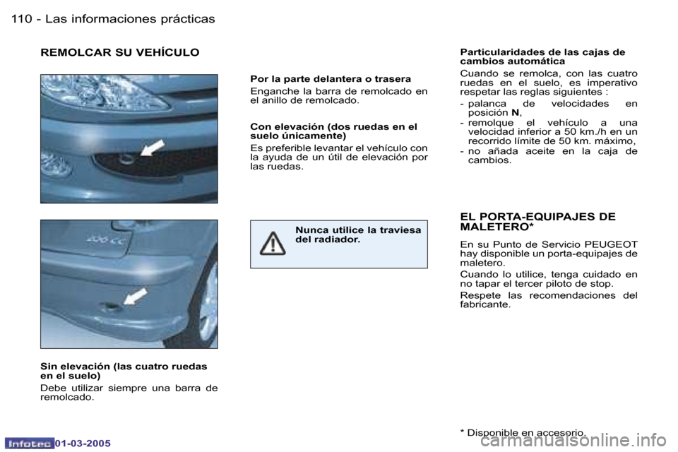 Peugeot 206 CC 2005  Manual del propietario (in Spanish) �1�1�0 �-�L�a�s� �i�n�f�o�r�m�a�c�i�o�n�e�s� �p�r�á�c�t�i�c�a�s
�0�1�-�0�3�-�2�0�0�5
�1�1�1
�-�L�a�s� �i�n�f�o�r�m�a�c�i�o�n�e�s� �p�r�á�c�t�i�c�a�s
�0�1�-�0�3�-�2�0�0�5
�P�a�r�t�i�c�u�l�a�r�i�d�a�d