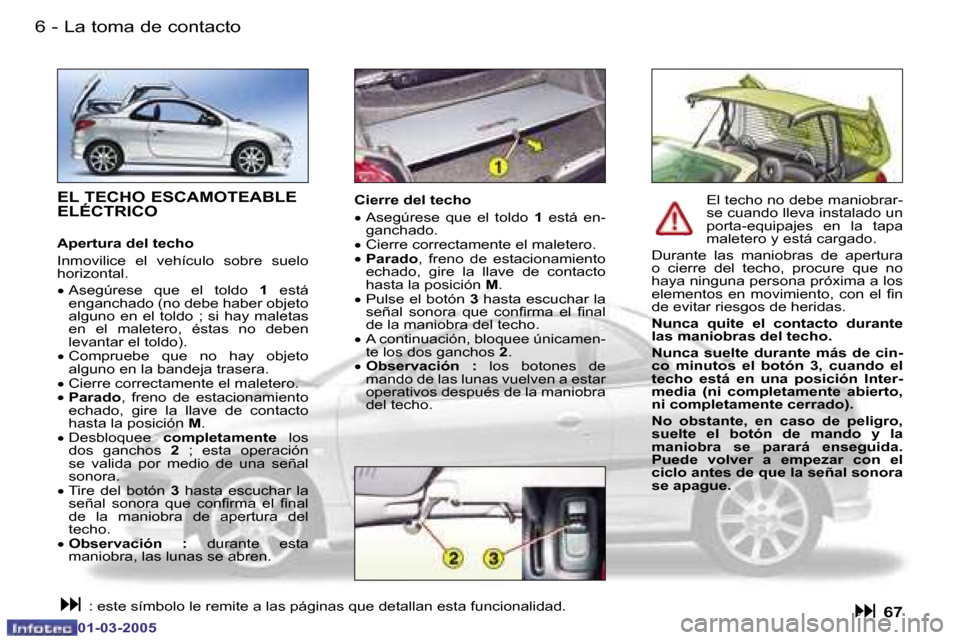 Peugeot 206 CC 2005  Manual del propietario (in Spanish) �6 �-�L�a� �t�o�m�a� �d�e� �c�o�n�t�a�c�t�o
�0�1�-�0�3�-�2�0�0�5
�7
�-
�L�a� �t�o�m�a� �d�e� �c�o�n�t�a�c�t�o
�0�1�-�0�3�-�2�0�0�5
�E�L� �T�E�C�H�O� �E�S�C�A�M�O�T�E�A�B�L�E�  
�E�L�É�C�T�R�I�C�O
�A�
