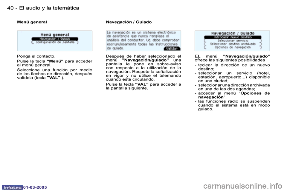 Peugeot 206 CC 2005  Manual del propietario (in Spanish) �4�0 �-�E�l� �a�u�d�i�o� �y� �l�a� �t�e�l�e�m�á�t�i�c�a
�0�1�-�0�3�-�2�0�0�5
�4�1
�-�E�l� �a�u�d�i�o� �y� �l�a� �t�e�l�e�m�á�t�i�c�a
�0�1�-�0�3�-�2�0�0�5
�M�e�n�ú� �g�e�n�e�r�a�l
�P�o�n�g�a� �e�l� 