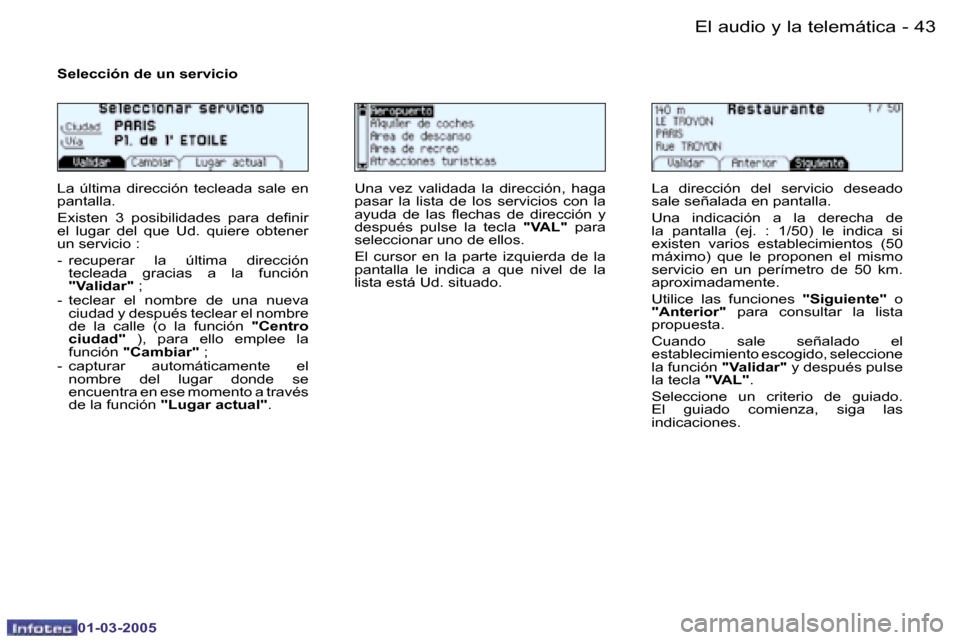 Peugeot 206 CC 2005  Manual del propietario (in Spanish) �4�2 �-�E�l� �a�u�d�i�o� �y� �l�a� �t�e�l�e�m�á�t�i�c�a
�0�1�-�0�3�-�2�0�0�5
�4�3
�-�E�l� �a�u�d�i�o� �y� �l�a� �t�e�l�e�m�á�t�i�c�a
�0�1�-�0�3�-�2�0�0�5
�S�e�l�e�c�c�i�ó�n� �d�e� �u�n� �s�e�r�v�i�