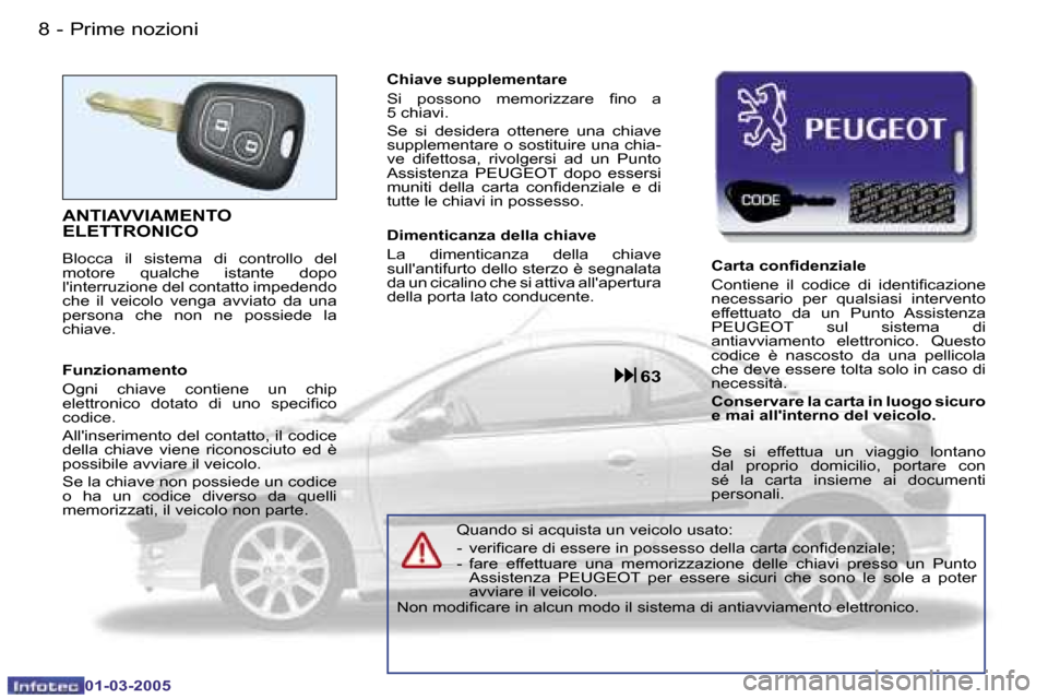 Peugeot 206 CC 2005  Manuale del proprietario (in Italian) �8 �-�P�r�i�m�e� �n�o�z�i�o�n�i
�0�1�-�0�3�-�2�0�0�5
�9
�-�P�r�i�m�e� �n�o�z�i�o�n�i
�0�1�-�0�3�-�2�0�0�5
�A�N�T�I�A�V�V�I�A�M�E�N�T�O�  
�E�L�E�T�T�R�O�N�I�C�O
�B�l�o�c�c�a�  �i�l�  �s�i�s�t�e�m�a�  