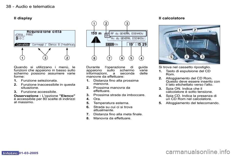 Peugeot 206 CC 2005  Manuale del proprietario (in Italian) �3�8 �-�A�u�d�i�o� �e� �t�e�l�e�m�a�t�i�c�a
�0�1�-�0�3�-�2�0�0�5
�3�9
�-�A�u�d�i�o� �e� �t�e�l�e�m�a�t�i�c�a
�0�1�-�0�3�-�2�0�0�5
�Q�u�a�n�d�o�  �s�i�  �u�t�i�l�i�z�z�a�n�o�  �i�  �m�e�n�ù�,�  �l�e� 