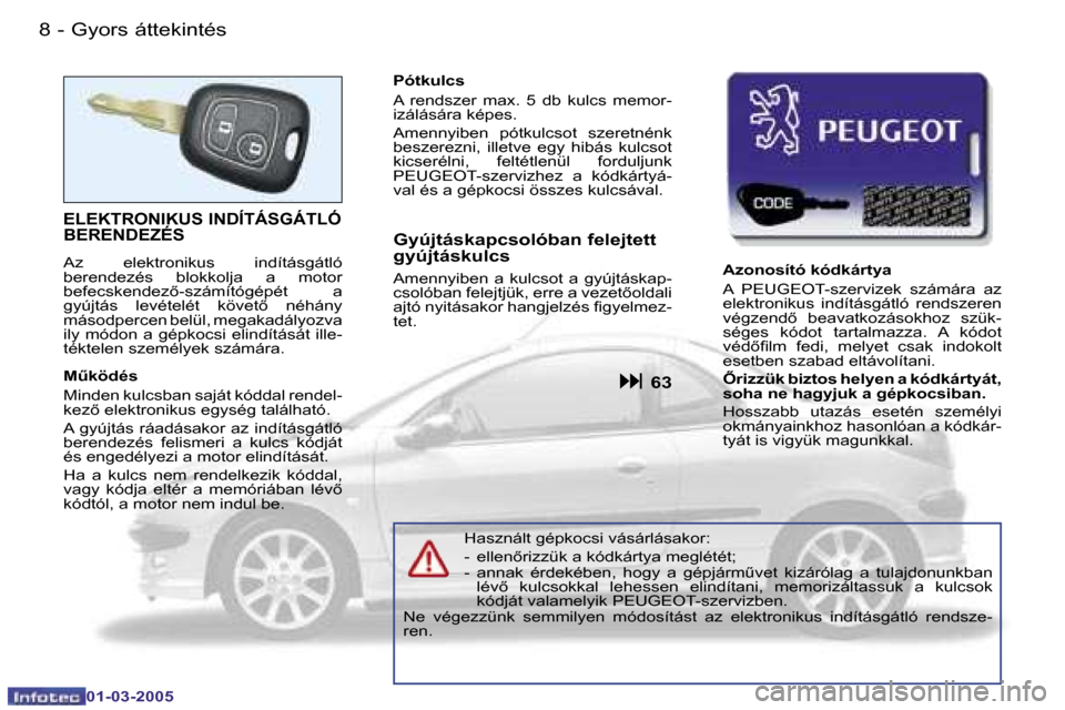 Peugeot 206 CC 2005  Kezelési útmutató (in Hungarian) �8 �-�G�y�o�r�s� �á�t�t�e�k�i�n�t�é�s
�0�1�-�0�3�-�2�0�0�5
�9
�-�G�y�o�r�s� �á�t�t�e�k�i�n�t�é�s
�0�1�-�0�3�-�2�0�0�5
�E�L�E�K�T�R�O�N�I�K�U�S� �I�N�D�Í�T�Á�S�G�Á�T�L�Ó�  
�B�E�R�E�N�D�E�Z�É�