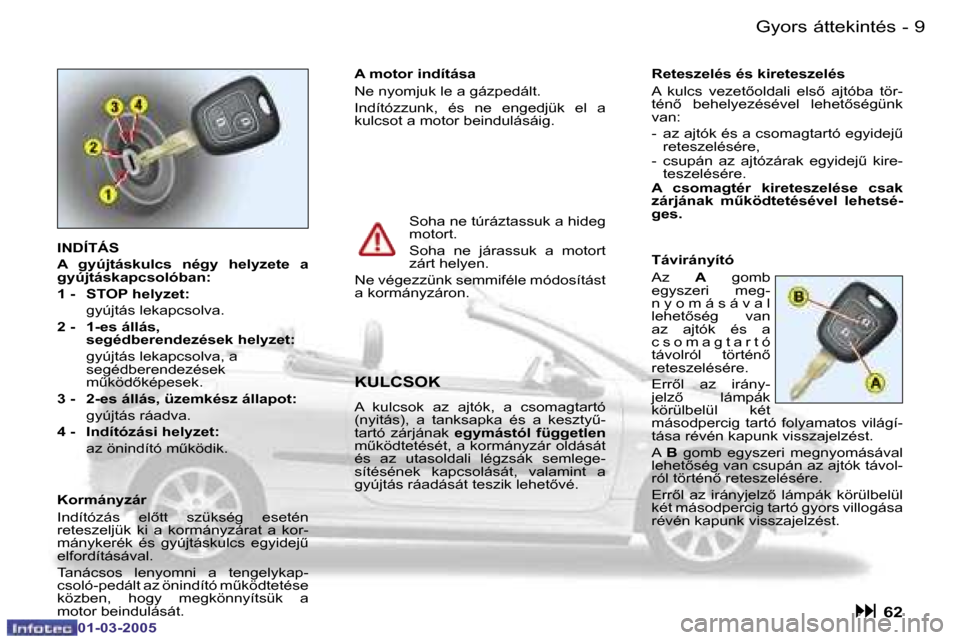 Peugeot 206 CC 2005  Kezelési útmutató (in Hungarian) �8 �-�G�y�o�r�s� �á�t�t�e�k�i�n�t�é�s
�0�1�-�0�3�-�2�0�0�5
�9
�-�G�y�o�r�s� �á�t�t�e�k�i�n�t�é�s
�0�1�-�0�3�-�2�0�0�5
�I�N�D�Í�T�Á�S 
�A�  �g�y�ú�j�t�á�s�k�u�l�c�s�  �n�é�g�y�  �h�e�l�y�z�e�t