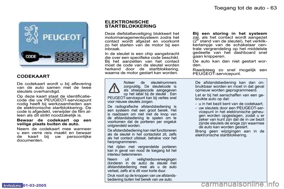 Peugeot 206 CC 2005  Handleiding (in Dutch) �6�2 �-�T�o�e�g�a�n�g� �t�o�t� �d�e� �a�u�t�o
�0�1�-�0�3�-�2�0�0�5
�6�3
�-�T�o�e�g�a�n�g� �t�o�t� �d�e� �a�u�t�o
�0�1�-�0�3�-�2�0�0�5
�E�L�E�K�T�R�O�N�I�S�C�H�E�  
�S�T�A�R�T�B�L�O�K�K�E�R�I�N�G
�D�e�
