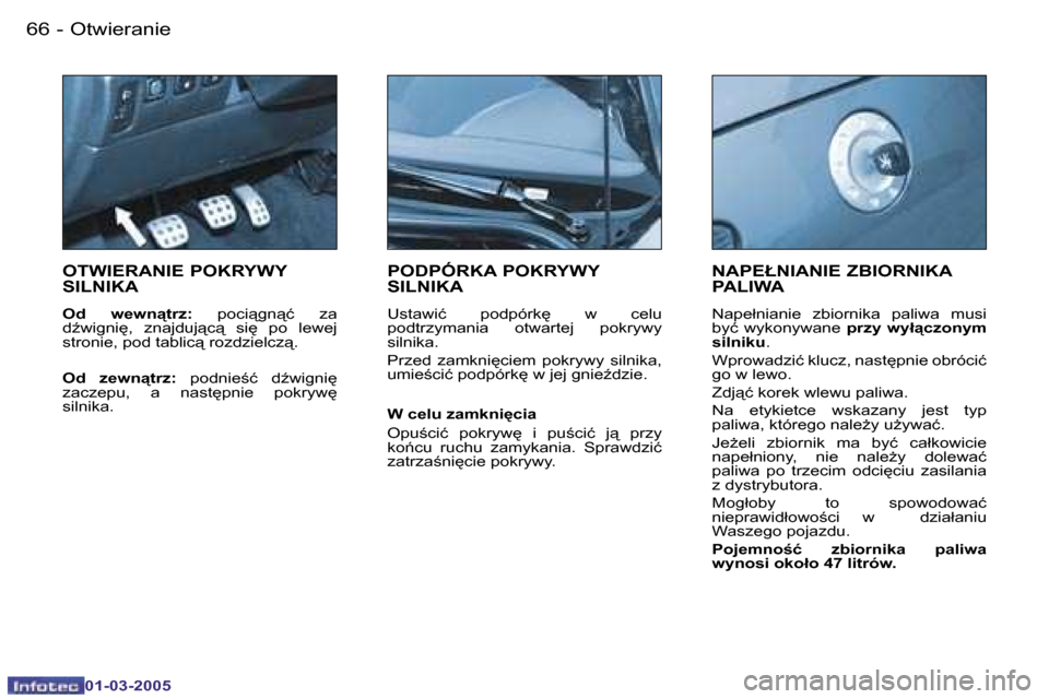 Peugeot 206 CC 2005  Instrukcja Obsługi (in Polish) �6�6 �-�O�t�w�i�e�r�a�n�i�e
�0�1�-�0�3�-�2�0�0�5
�6�7
�-�O�t�w�i�e�r�a�n�i�e
�0�1�-�0�3�-�2�0�0�5
�O�T�W�I�E�R�A�N�I�E� �P�O�K�R�Y�W�Y�  
�S�I�L�N�I�K�A
�O�d�  �w�e�w�n"�t�r�z�:
�  �p�o�c�i"�g�n"�